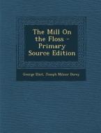 The Mill on the Floss - Primary Source Edition di George Eliot, Joseph Milnor Dorey edito da Nabu Press