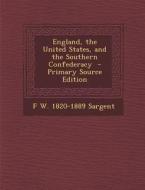 England, the United States, and the Southern Confederacy di F. W. 1820-1889 Sargent edito da Nabu Press