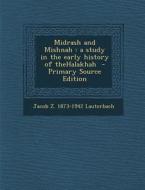 Midrash and Mishnah: A Study in the Early History of Thehalakhah di Jacob Z. 1873-1942 Lauterbach edito da Nabu Press