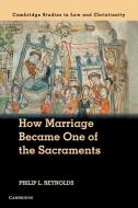 How Marriage Became One of the Sacraments di Philip Reynolds edito da Cambridge University Press