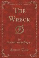 The Wreck (classic Reprint) di Noted Writer and Nobel Laureate Rabindranath Tagore edito da Forgotten Books