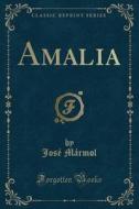 Amalia (classic Reprint) di Jose Marmol edito da Forgotten Books