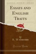 Essays And English Traits (classic Reprint) di R W Emerson edito da Forgotten Books