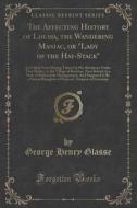 The Affecting History Of Louisa, The Wandering Maniac, Or Lady Of The Hay-stack di George Henry Glasse edito da Forgotten Books