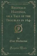 Reginald Hastings, Or A Tale Of The Troubles In 164-, Vol. 3 Of 3 (classic Reprint) di Eliot Warburton edito da Forgotten Books