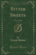 Bitter Sweets, Vol. 2 Of 3 di Joseph Hatton edito da Forgotten Books