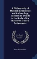 A Bibliography Of Musical Instruments And Archaeology, Intended As A Guide To The Study Of The History Of Musical Instruments di Kathleen Schlesinger edito da Sagwan Press