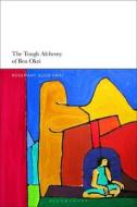 The Tough Alchemy Of Ben Okri di Professor Rosemary Alice Gray edito da Bloomsbury Publishing PLC