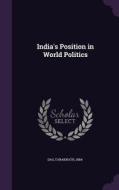 India's Position In World Politics di Das Taraknath 1884- edito da Palala Press