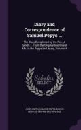 Diary And Correspondence Of Samuel Pepys ... di John Smith, Samuel Pepys, Baron Richard Griffin Braybrooke edito da Palala Press