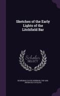 Sketches Of The Early Lights Of The Litchfield Bar edito da Palala Press