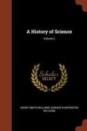 A History of Science; Volume 2 di Henry Smith Williams, Edward Huntington Williams edito da CHIZINE PUBN