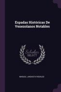 Espadas Históricas de Venezolanos Notables di Manuel Landaeta Rosales edito da CHIZINE PUBN