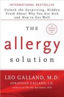 The Allergy Solution: Unlock the Surprising, Hidden Truth about Why You Are Sick and How to Get Well di Leo Galland, Jonathan Galland edito da Hay House