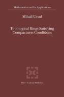Topological Rings Satisfying Compactness Conditions di M. Ursul edito da Springer Netherlands