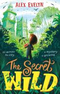 The Secret Wild di Alex Evelyn edito da Walker Books Ltd