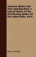 American Spiders And Their Spinning-Work. A Natural History Of The Orb-Weaving Spiders Of The United States. Vol II di Henry C. Mccook edito da Stubbe Press