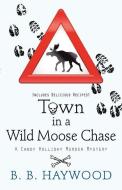 Town in a Wild Moose Chase di B. B. Haywood edito da WHEELER PUB INC