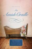 An Amish Cradle: Four Novellas di Beth Wiseman, Amy Clipston, Kathleen Fuller edito da Thorndike Press Large Print
