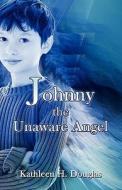 Johnny, The Unaware Angel di Kathleen H. Douglas edito da Publishamerica