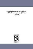 Contributions to the Early History of Perth Amboy and Adjoining Country, di William a. (William Adee) Whitehead edito da UNIV OF MICHIGAN PR