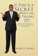 If This Is a Secret Why Am I Telling It? di Russell L Drake edito da Trafford Publishing
