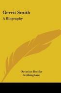 Gerrit Smith: A Biography di Octavius Brooks Frothingham edito da Kessinger Publishing, Llc