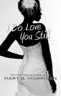 I Do Love You Still di Mary B. Morrison edito da THORNDIKE PR