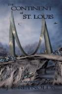 The Continent of St. Louis di J. L. Reynolds edito da AuthorHouse