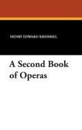 A Second Book of Operas di Henry Edward Krehbiel edito da Wildside Press