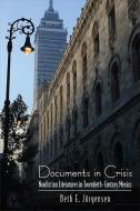 Documents in Crisis: Nonfiction Literatures in Twentieth-Century Mexico di Beth E. Jorgensen edito da STATE UNIV OF NEW YORK PR
