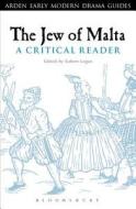 The Jew of Malta: A Critical Reader edito da BLOOMSBURY 3PL