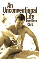An Unconventional Life di Jonathan Clift edito da Lulu.com