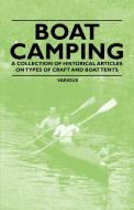 Boat Camping - A Collection of Historical Articles on Types of Craft and Boat Tents di Various edito da Rinsland Press