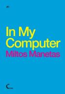 In My Computer - Miltos Manetas di Miltos Manetas edito da Lulu.com