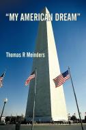 "My American Dream" di Thomas R. Meinders edito da iUniverse