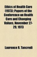 Ethics Of Health Care di Laurence R. Tancredi edito da General Books Llc