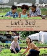 Let's Eat: Sustainable Food for a Hungry Planet di Kimberley Veness edito da ORCA BOOK PUBL