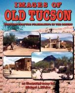 Images of Old Tucson: Western Feature Filmmaking in the Desert di MR Michael J. Bifulco edito da Createspace
