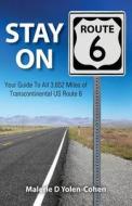 Stay on Route 6: Your Guide to All 3,652 Miles of Transcontinental Us Route 6 di Malerie D. Yolen-Cohen edito da Createspace