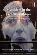 Mysticism in the French Tradition di Louise Nelstrop, Bradley B. Onishi edito da Taylor & Francis Ltd