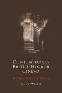 Contemporary British Horror Cinema: Industry, Genre and Society di Johnny Walker edito da EDINBURGH UNIV PR