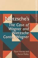 Nietzsche's the Case of Wagner and Nietzsche Contra Wagner di Ryan Harvey, Aaron Ridley edito da EDINBURGH UNIV PR