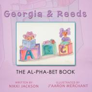 Georgia & Reeds: The Al-Pha-Bet Book di Nikki Jackson edito da AUTHORHOUSE