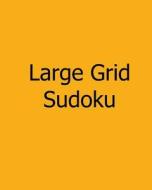 Large Grid Sudoku: Volume 2: Easy to Medium, Large Print Sudoku Puzzles di Bill Weber edito da Createspace