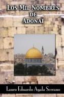 Los Mil Nombres de Adonai di Lauro Eduardo Ayala Serrano edito da Createspace