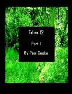 Eden 12 di MR Paul Cooke edito da Createspace