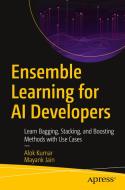 Ensemble Learning for AI Developers: Learn Bagging, Stacking, and Boosting Methods with Use Cases di Alok Kumar, Mayank Jain edito da APRESS
