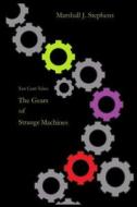 The Gears of Strange Machines di Marshall Stephens edito da Createspace Independent Publishing Platform