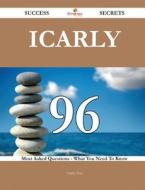 Icarly 96 Success Secrets - 96 Most Asked Questions on Icarly - What You Need to Know di Ashley Frye edito da Emereo Publishing